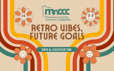 Graphic with a retro 1970s design featuring curved orange, yellow, teal, and brown lines and smiling cartoon flowers. At the top is the MNCCC logo with the text ‘Minnesota Counties Computer Cooperative.’ Large text in the center reads ‘Retro Vibes, Future Goals.’ A green oval banner below says ‘Date & Location TBD.